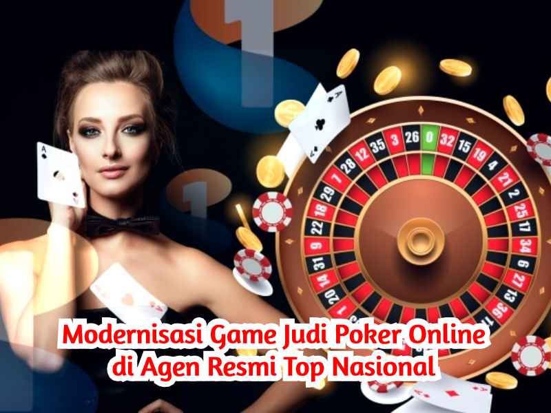 Modernisasi Game Judi Poker Online di Agen Resmi Top ...
